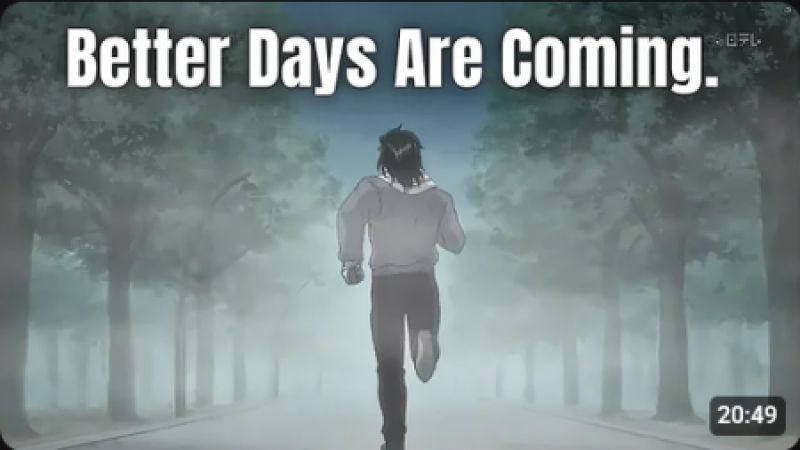 Better Days Are Coming. Don’t Stop.